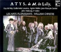 Lully's 'Atys' with Guy de Mey, Agns Mellon, Guillemette Laurens and Les Arts Florissants conducted by William Christie (Harmonia Mundi).